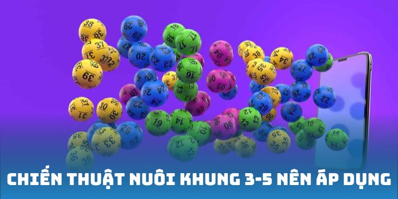 Chiến thuật nuôi khung 3-5 nên áp dụng