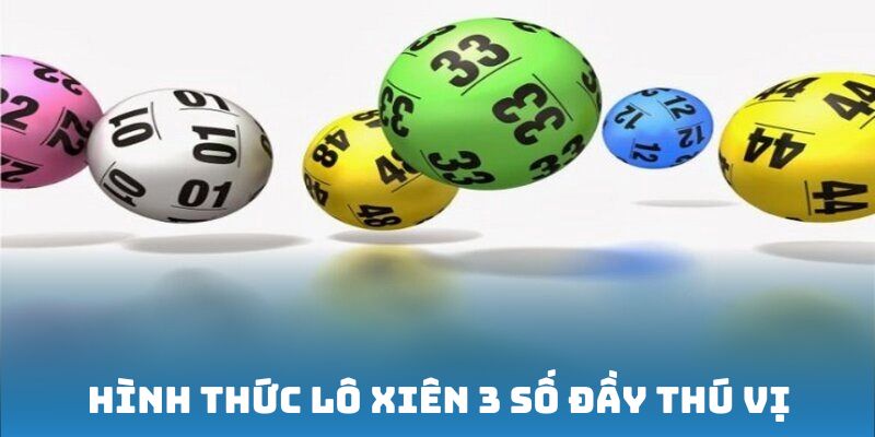 Hình thức lô xiên 3 số đầy thú vị