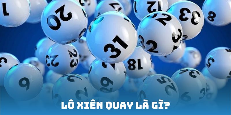 Lô xiên quay là gì? Chiến thuật cược hiệu quả nhất cần nắm